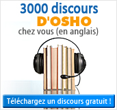 3000 discours d'Osho chez vous (en anglais) - Téléchargez un discours gratuit!