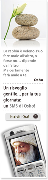 La rabbia è veleno. Può fare male all’altro, o forse no… dipende dall’altro. Ma certamente farà male a te. - Osho - Un risveglio gentile... per la tua giornata:
un SMS di Osho! - Iscriviti Ora!