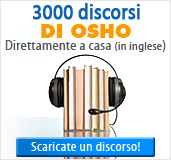 3000 discorsi di OSHO ( in inglese) direttamente a casa! Scaricaste la vostra copia