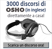 3000 discorsi di OSHO ( in inglese) direttamente a casa! Scaricaste la vostra copia